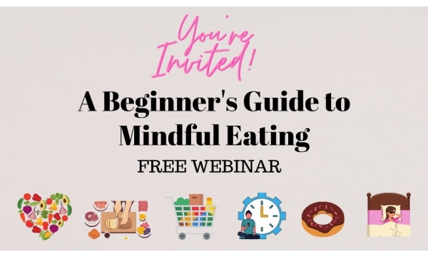 A Beginner’s Guide to Mindful Eating - FREE Webinar